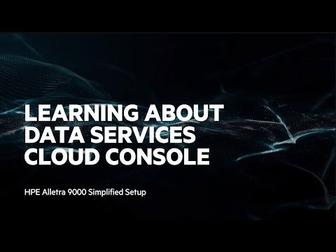 Learning About Data Services Cloud Console: HPE Alletra 9000 Simplified Setup