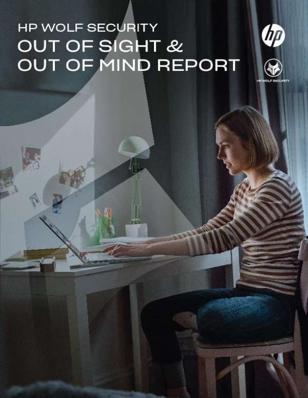 HP Wolf Security Report — Out of Sight & Out of Mind