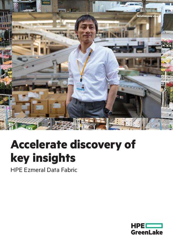 Accelerate discovery of key insights: HPE Ezmeral Data Fabric