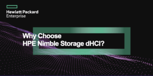 Read more about the article Why Choose HPE Nimble Storage dHCI?