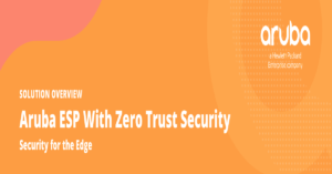 Read more about the article Aruba ESP With Zero Trust Security