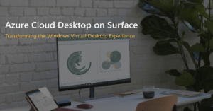 Read more about the article Azure Cloud Desktop on Surface – Transforming the Windows Virtual Desktop Experience