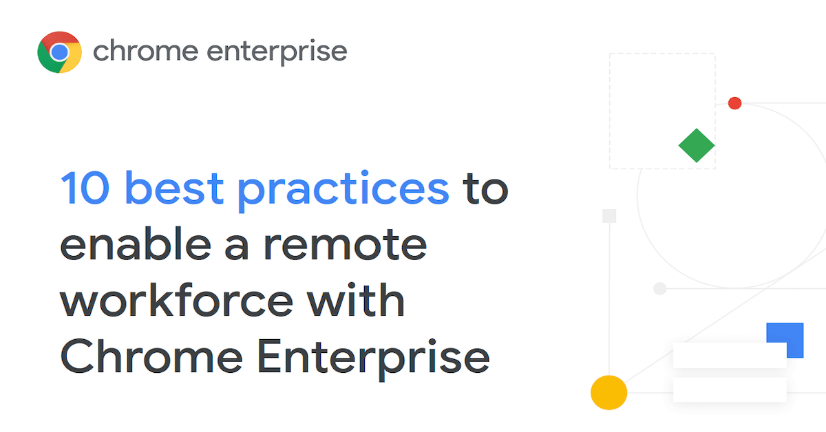 You are currently viewing 10 best practices to enable a remote workforce with Chrome Enterprise