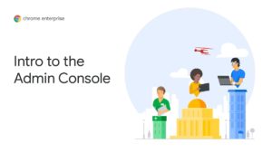 Read more about the article Chrome Enterprise: Intro to the Google Admin Console