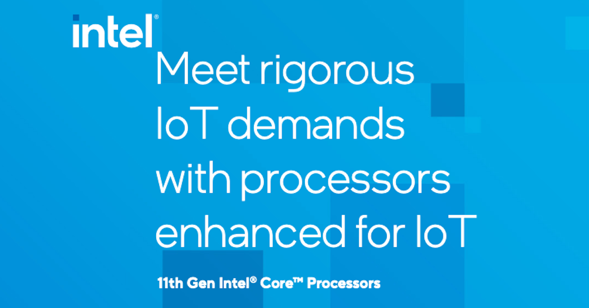 You are currently viewing Meet rigorous IoT demands with processors enhanced for IoT – 11th Gen Intel® Core™ processors
