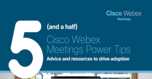 Read more about the article Cisco Webex Meetings Power Tips: Advice and Resources to Drive Adoption