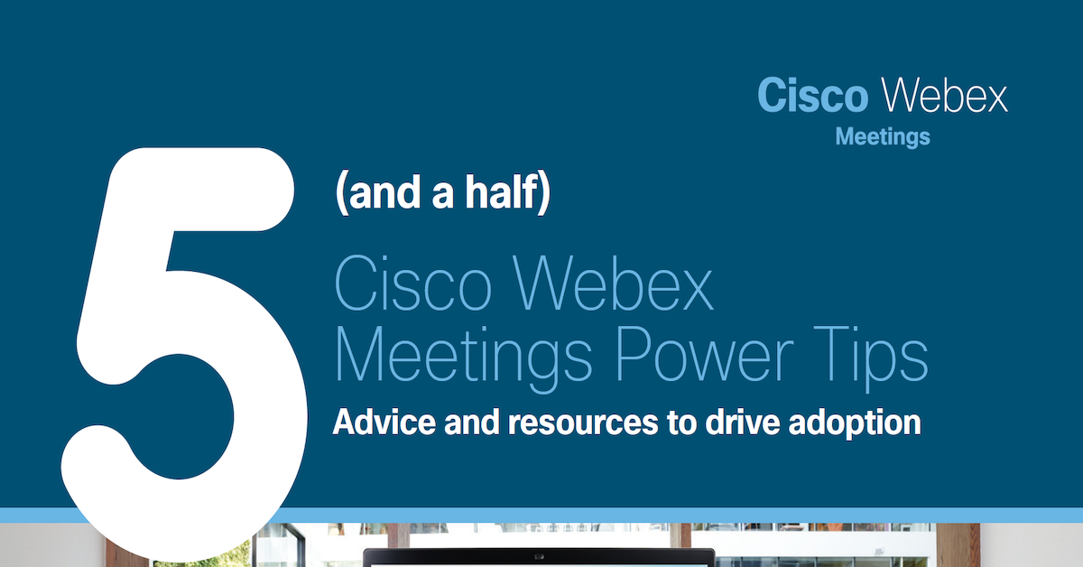 You are currently viewing Cisco Webex Meetings Power Tips: Advice and Resources to Drive Adoption