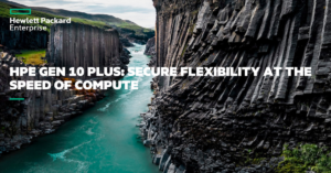 Read more about the article HPE Gen10 Plus: Secure Flexibility at the Speed of Compute