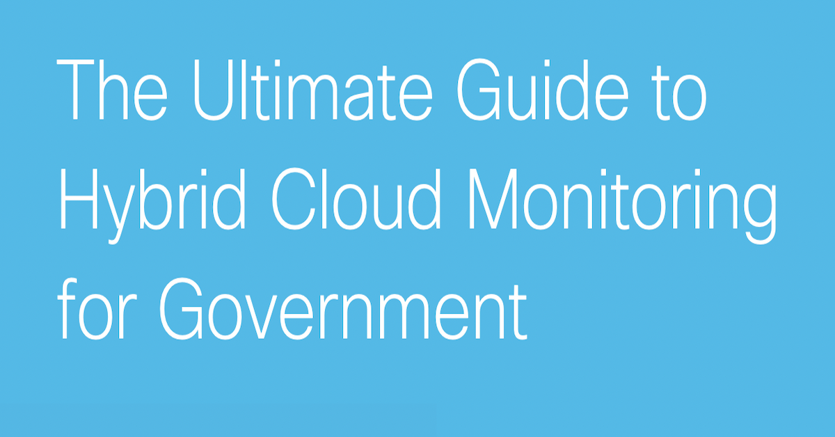 You are currently viewing The Ultimate Guide to Hybrid Cloud Monitoring for Government