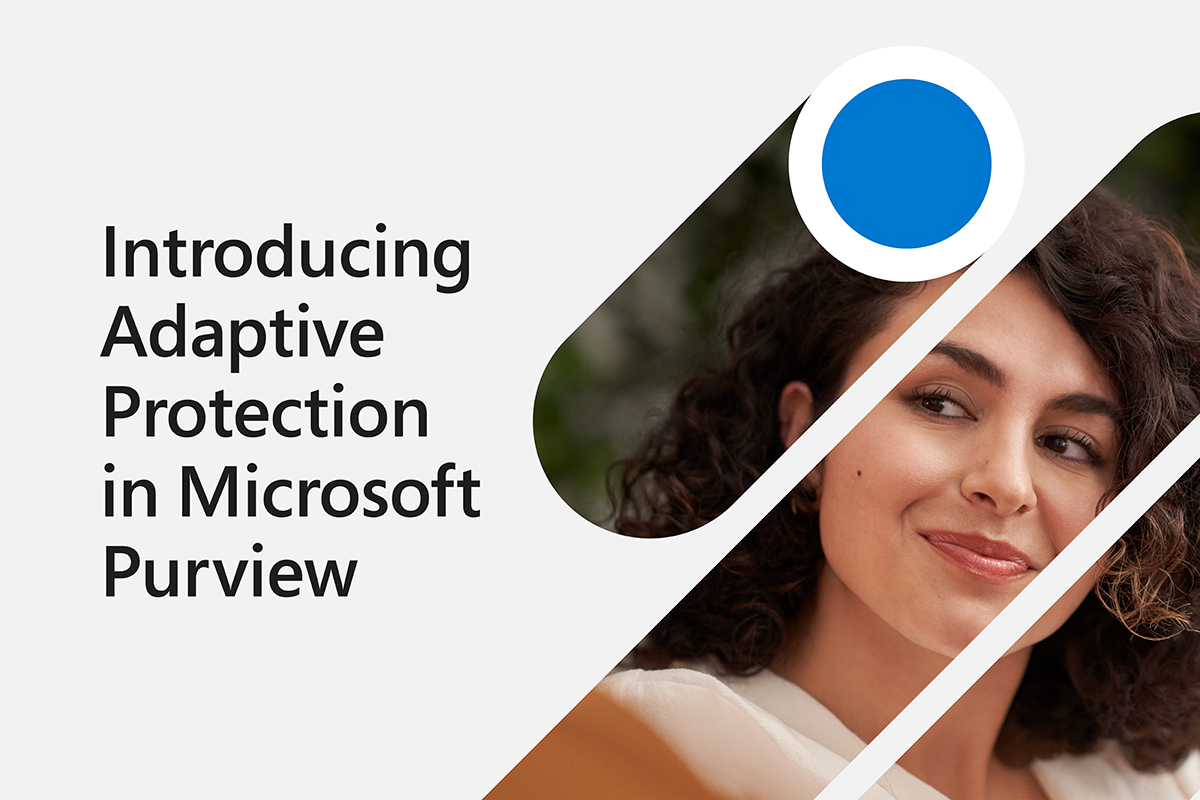 You are currently viewing Introducing Adaptive Protection in Microsoft Purview—People-centric data protection for a multiplatform world