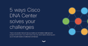 Read more about the article 5 Ways Cisco DNA Center Solves Your Challenges