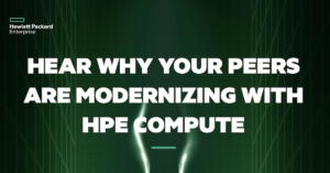 Read more about the article Hear Why Your Peers Are Modernizing with HPE Compute