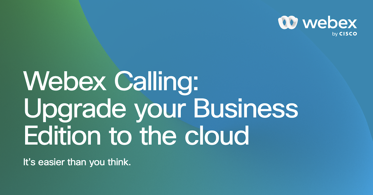You are currently viewing Webex Calling—Upgrade your Business Edition to the cloud