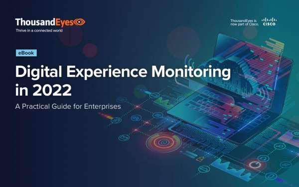 You are currently viewing Thousand Eyes Digital Experience Monitoring in 2022: A Practical Guide for Enterprises