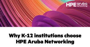 Read more about the article Why K-12 institutions choose HPE Aruba Networking